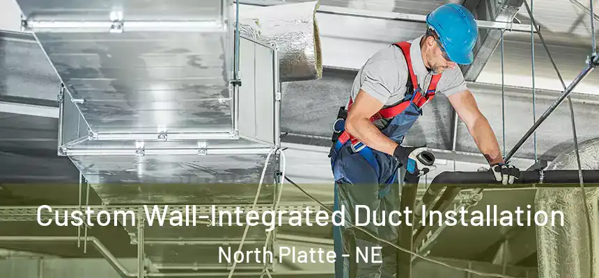  Custom Wall-Integrated Duct Installation North Platte - NE