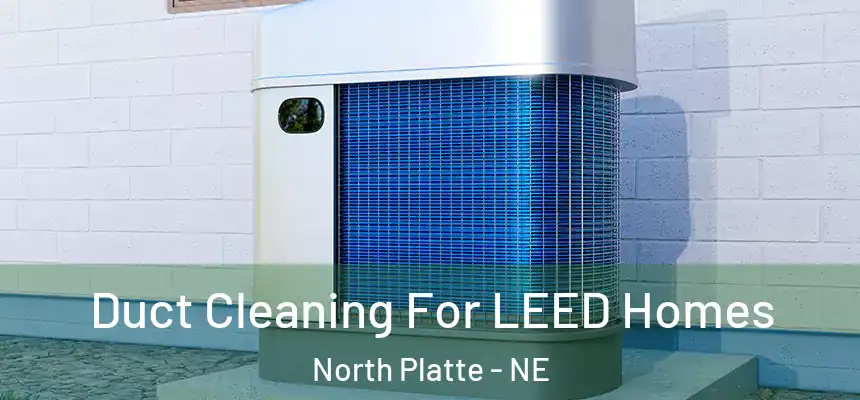  Duct Cleaning For LEED Homes North Platte - NE