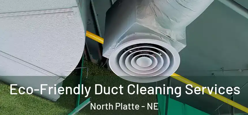  Eco-Friendly Duct Cleaning Services North Platte - NE