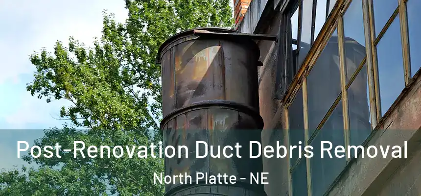  Post-Renovation Duct Debris Removal North Platte - NE