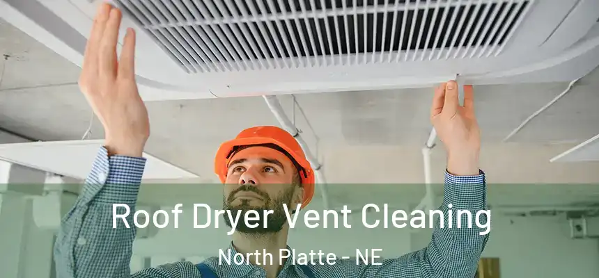 Roof Dryer Vent Cleaning North Platte - NE